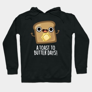 A Toast To Butter Days Cute Food Pun Hoodie